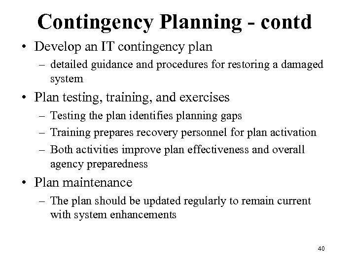 Contingency Planning - contd • Develop an IT contingency plan – detailed guidance and