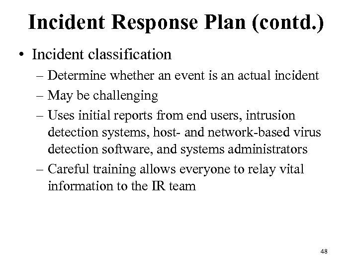 Incident Response Plan (contd. ) • Incident classification – Determine whether an event is