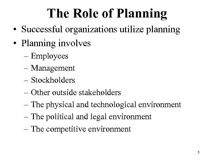 The Role of Planning • Successful organizations utilize planning • Planning involves – Employees