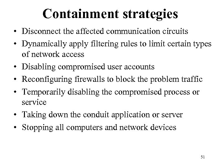 Containment strategies • Disconnect the affected communication circuits • Dynamically apply filtering rules to