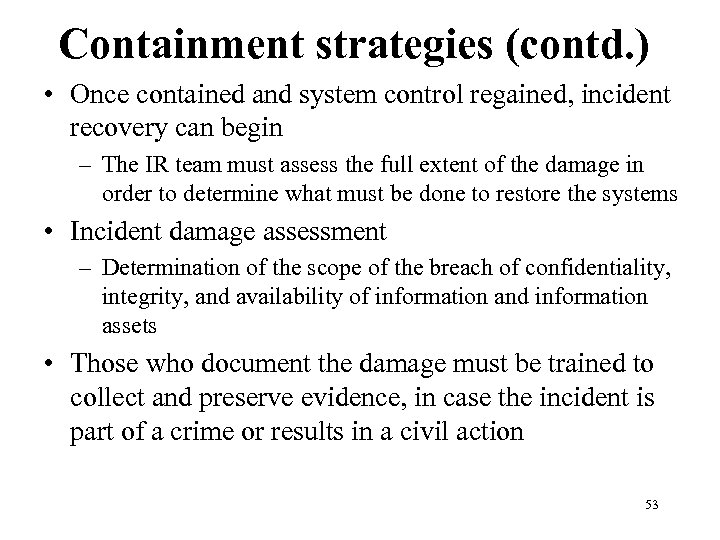 Containment strategies (contd. ) • Once contained and system control regained, incident recovery can