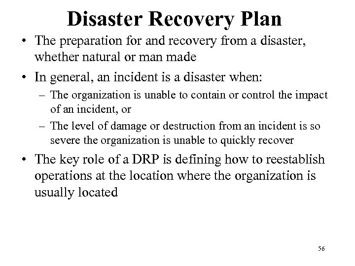 Disaster Recovery Plan • The preparation for and recovery from a disaster, whether natural