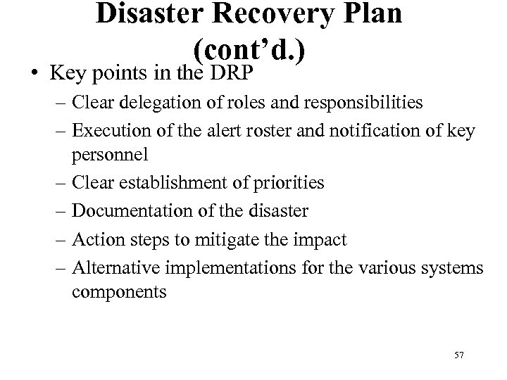 Disaster Recovery Plan (cont’d. ) • Key points in the DRP – Clear delegation