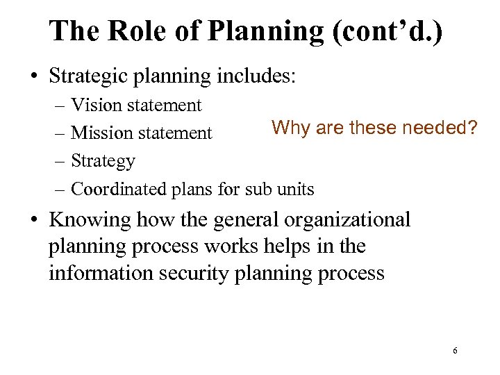 The Role of Planning (cont’d. ) • Strategic planning includes: – Vision statement Why