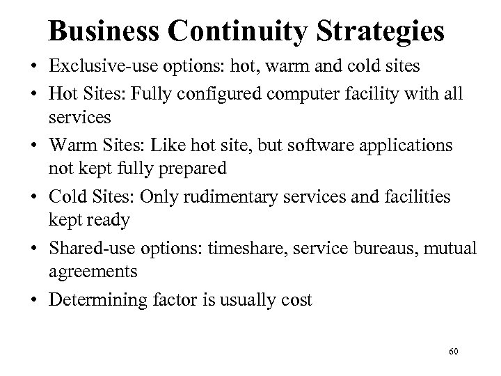 Business Continuity Strategies • Exclusive-use options: hot, warm and cold sites • Hot Sites: