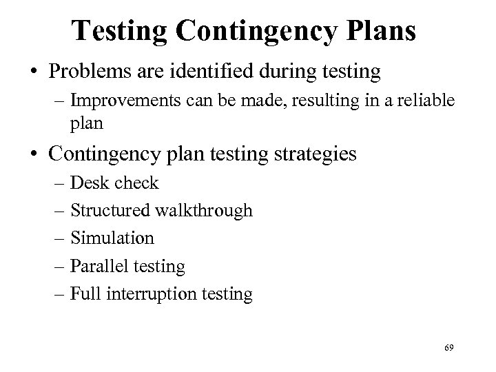 Testing Contingency Plans • Problems are identified during testing – Improvements can be made,