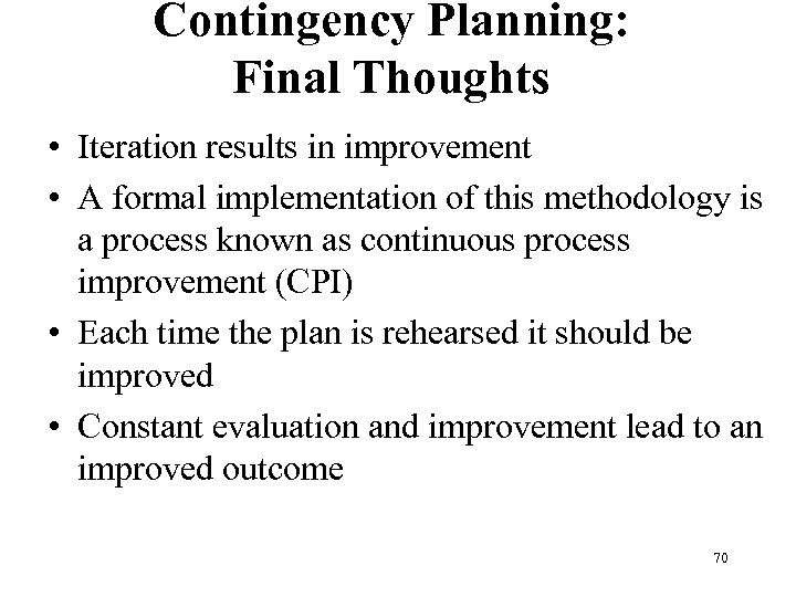 Contingency Planning: Final Thoughts • Iteration results in improvement • A formal implementation of