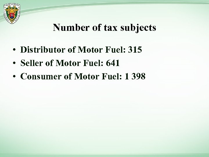 Number of tax subjects • Distributor of Motor Fuel: 315 • Seller of Motor