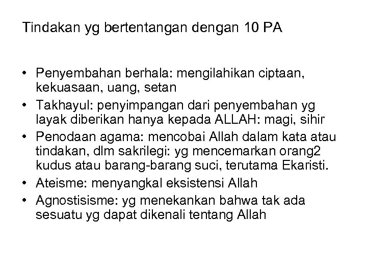 Tindakan yg bertentangan dengan 10 PA • Penyembahan berhala: mengilahikan ciptaan, kekuasaan, uang, setan