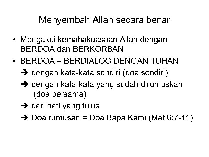 Menyembah Allah secara benar • Mengakui kemahakuasaan Allah dengan BERDOA dan BERKORBAN • BERDOA