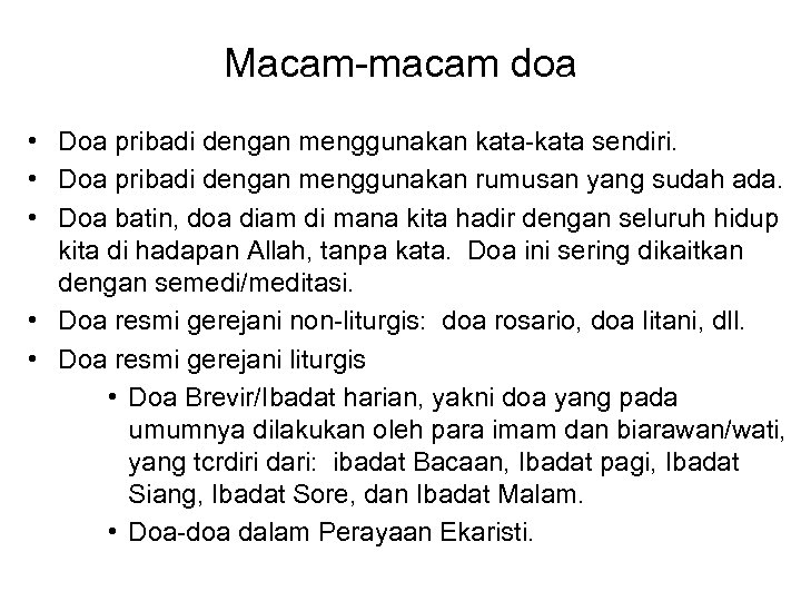 Macam-macam doa • Doa pribadi dengan menggunakan kata-kata sendiri. • Doa pribadi dengan menggunakan