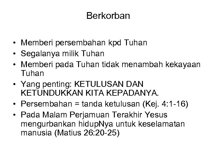 Berkorban • Memberi persembahan kpd Tuhan • Segalanya milik Tuhan • Memberi pada Tuhan