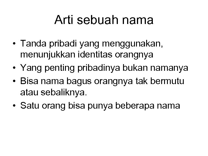 Arti sebuah nama • Tanda pribadi yang menggunakan, menunjukkan identitas orangnya • Yang penting