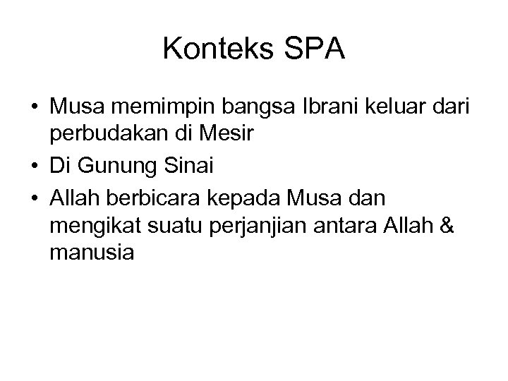 Konteks SPA • Musa memimpin bangsa Ibrani keluar dari perbudakan di Mesir • Di