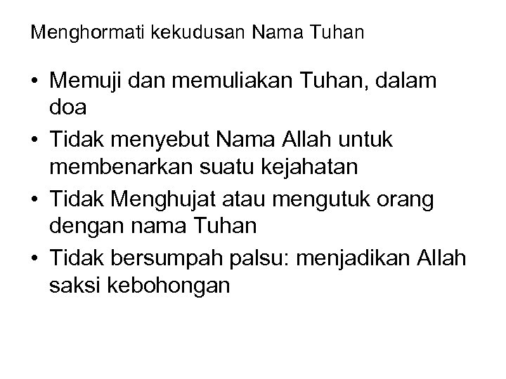 Menghormati kekudusan Nama Tuhan • Memuji dan memuliakan Tuhan, dalam doa • Tidak menyebut