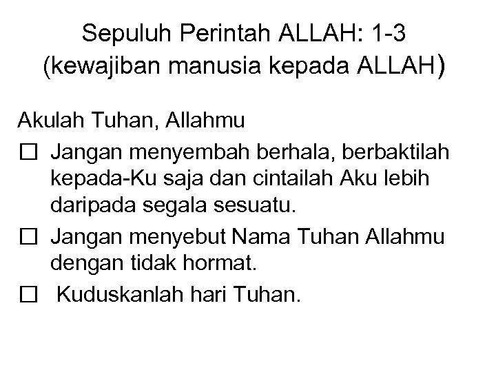 Sepuluh Perintah ALLAH: 1 -3 (kewajiban manusia kepada ALLAH) Akulah Tuhan, Allahmu Jangan menyembah