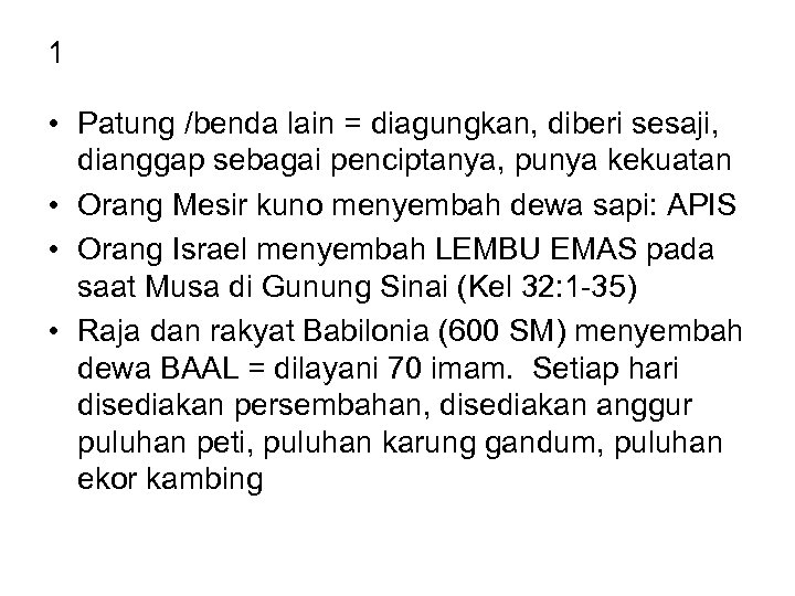1 • Patung /benda lain = diagungkan, diberi sesaji, dianggap sebagai penciptanya, punya kekuatan