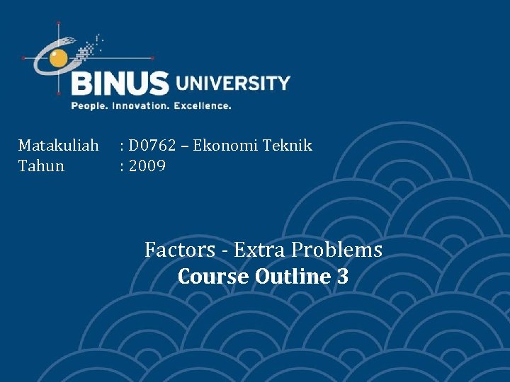 Matakuliah Tahun : D 0762 – Ekonomi Teknik : 2009 Factors - Extra Problems