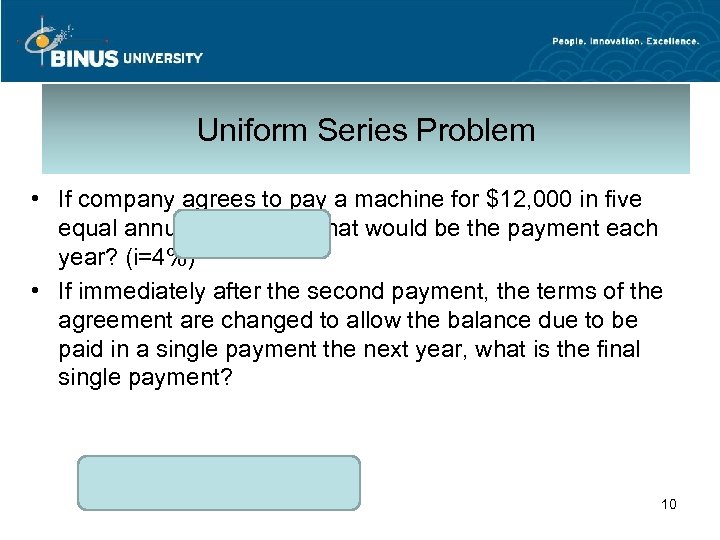Uniform Series Problem • If company agrees to pay a machine for $12, 000