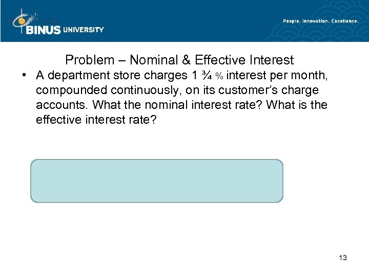 Problem – Nominal & Effective Interest • A department store charges 1 ¾ %