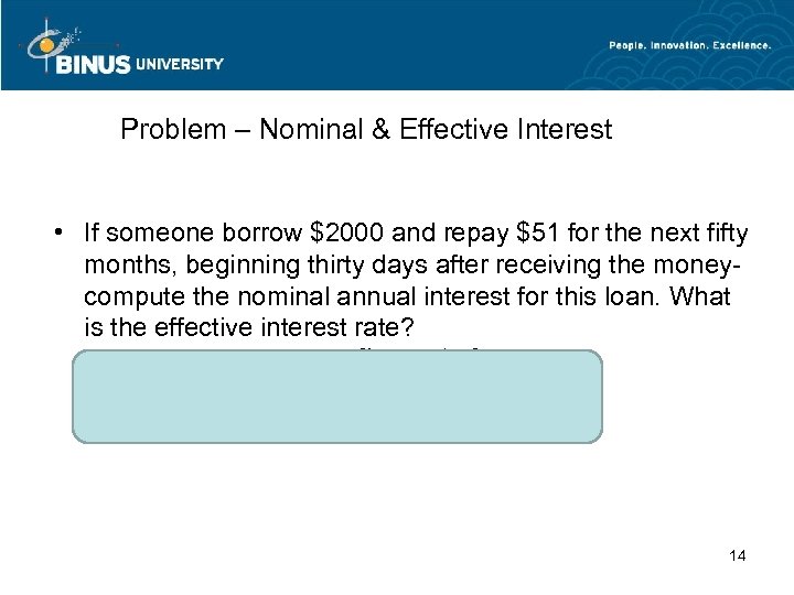 Problem – Nominal & Effective Interest • If someone borrow $2000 and repay $51