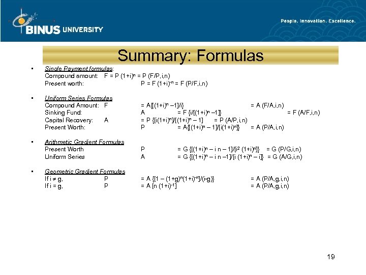 Summary: Formulas • Single Payment formulas: Compound amount: F = P (1+i)n = P