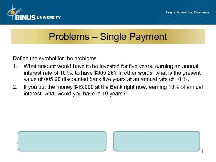 Problems – Single Payment Define the symbol for the problems : 1. What amount