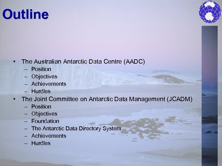 Outline • The Australian Antarctic Data Centre (AADC) – – Position Objectives Achievements Hurdles