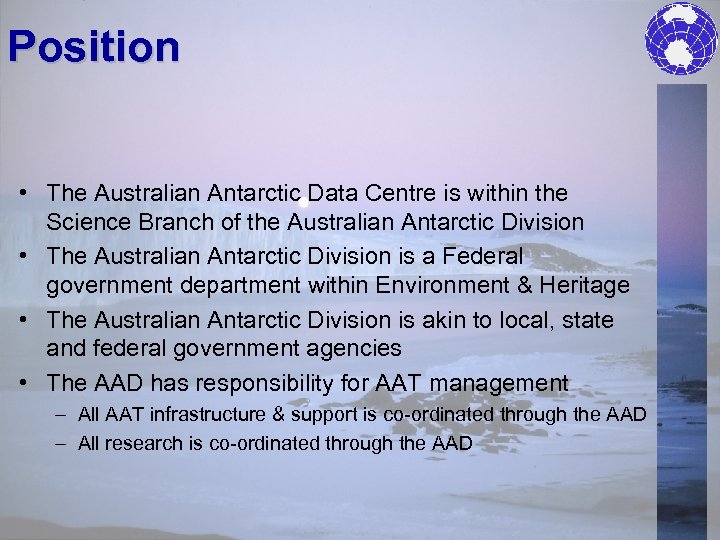 Position • The Australian Antarctic Data Centre is within the Science Branch of the