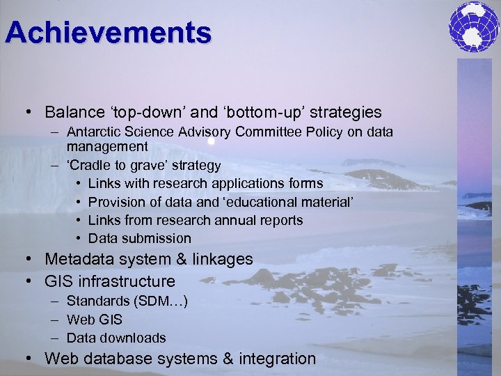 Achievements • Balance ‘top-down’ and ‘bottom-up’ strategies – Antarctic Science Advisory Committee Policy on