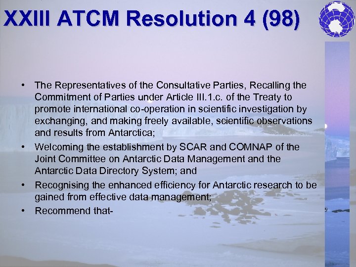 XXIII ATCM Resolution 4 (98) • The Representatives of the Consultative Parties, Recalling the