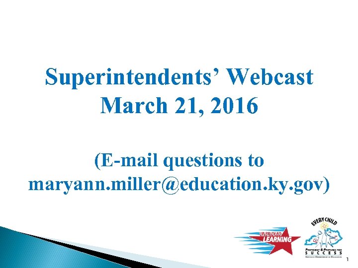 Superintendents’ Webcast March 21, 2016 (E-mail questions to maryann. miller@education. ky. gov) 1 