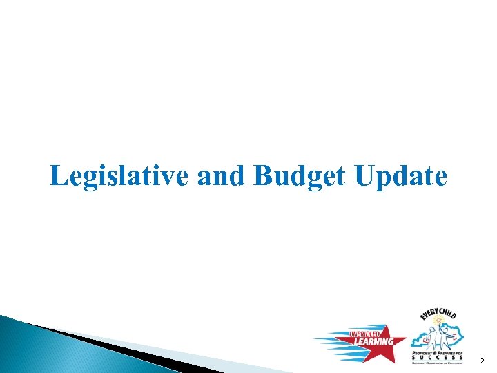 Legislative and Budget Update 2 