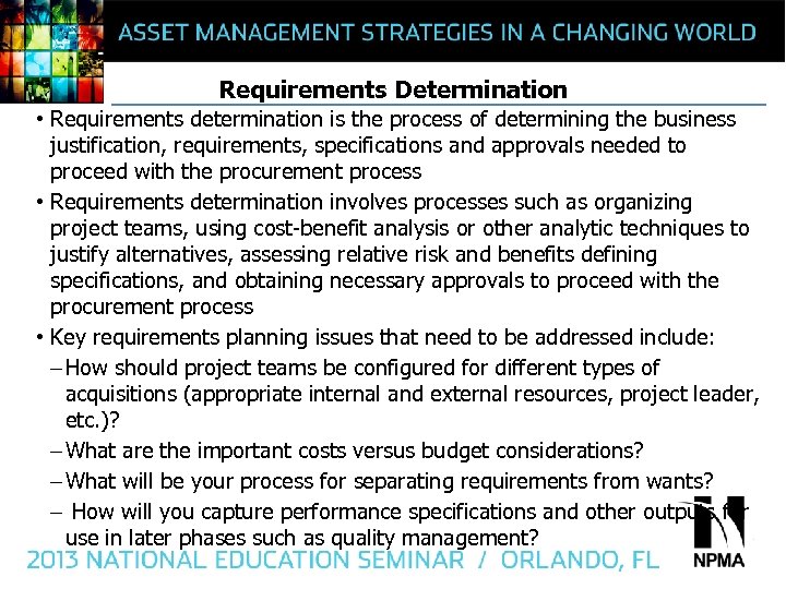 Requirements Determination • Requirements determination is the process of determining the business justification, requirements,