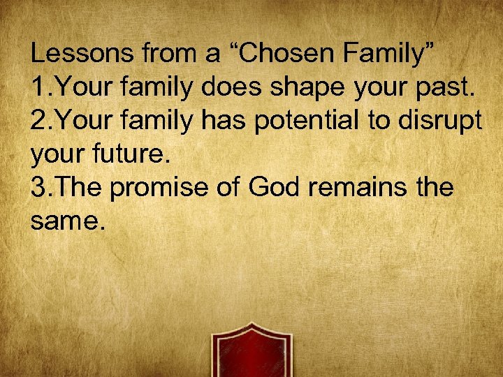 Lessons from a “Chosen Family” 1. Your family does shape your past. 2. Your