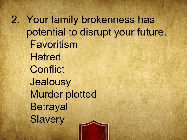 2. Your family brokenness has potential to disrupt your future. Favoritism Hatred Conflict Jealousy