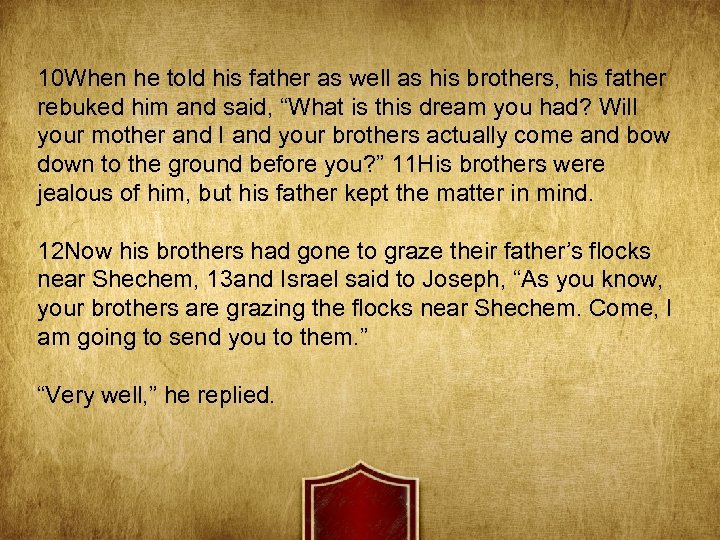 10 When he told his father as well as his brothers, his father rebuked