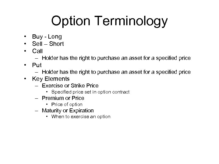 Option Terminology • Buy - Long • Sell – Short • Call – Holder