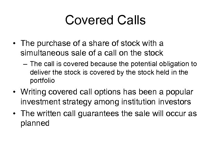 Covered Calls • The purchase of a share of stock with a simultaneous sale