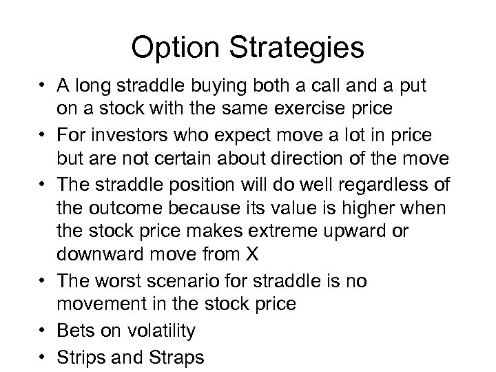 Option Strategies • A long straddle buying both a call and a put on