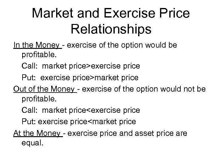 Market and Exercise Price Relationships In the Money - exercise of the option would