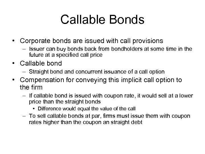 Callable Bonds • Corporate bonds are issued with call provisions – Issuer can buy