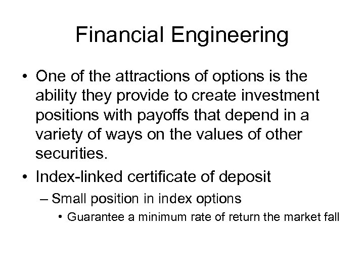 Financial Engineering • One of the attractions of options is the ability they provide