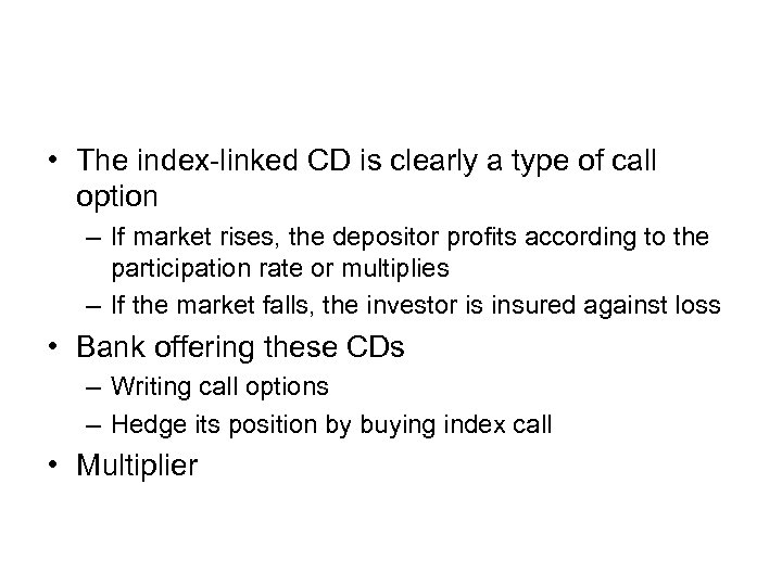  • The index-linked CD is clearly a type of call option – If