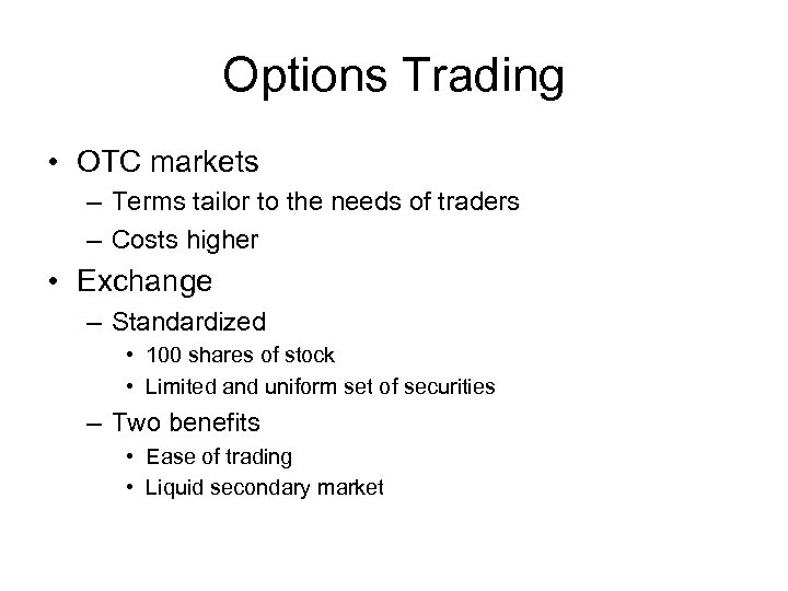 Options Trading • OTC markets – Terms tailor to the needs of traders –