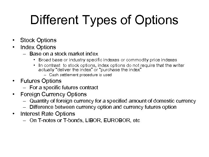 Different Types of Options • Stock Options • Index Options – Base on a