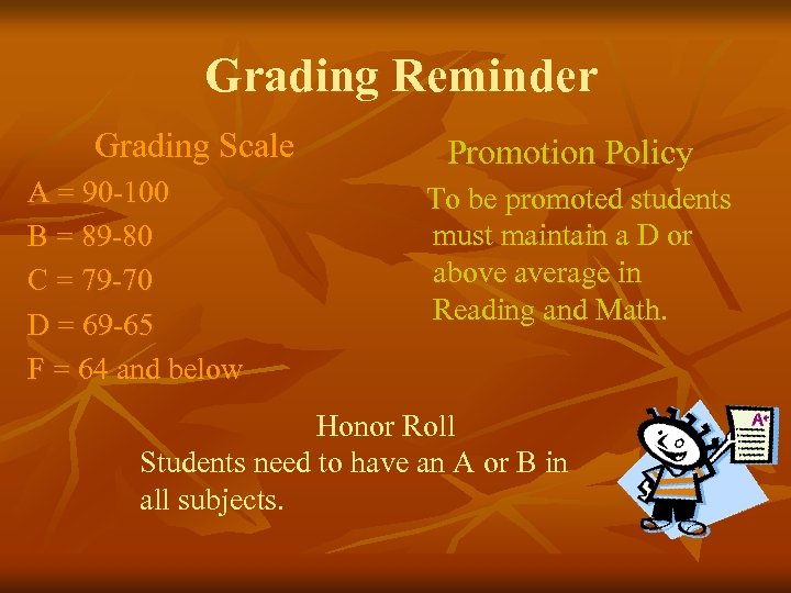 Grading Reminder Grading Scale A = 90 -100 B = 89 -80 C =
