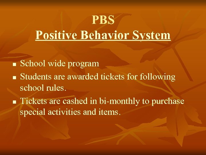 PBS Positive Behavior System n n n School wide program Students are awarded tickets