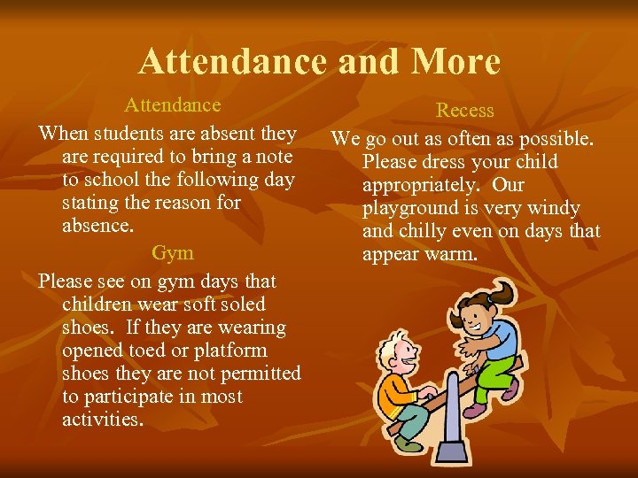 Attendance and More Attendance When students are absent they are required to bring a