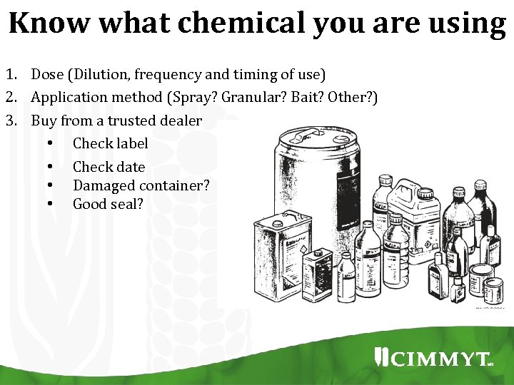 Know what chemical you are using 1. Dose (Dilution, frequency and timing of use)